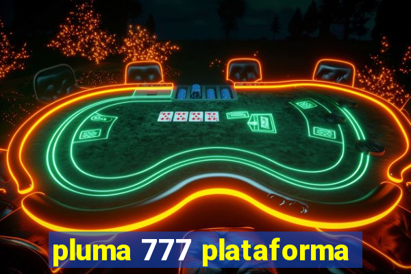 pluma 777 plataforma